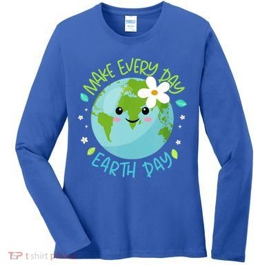 Make Every Day Earth Day Cute Planet Save Environt Gift Women's Long Sleeve Shirt