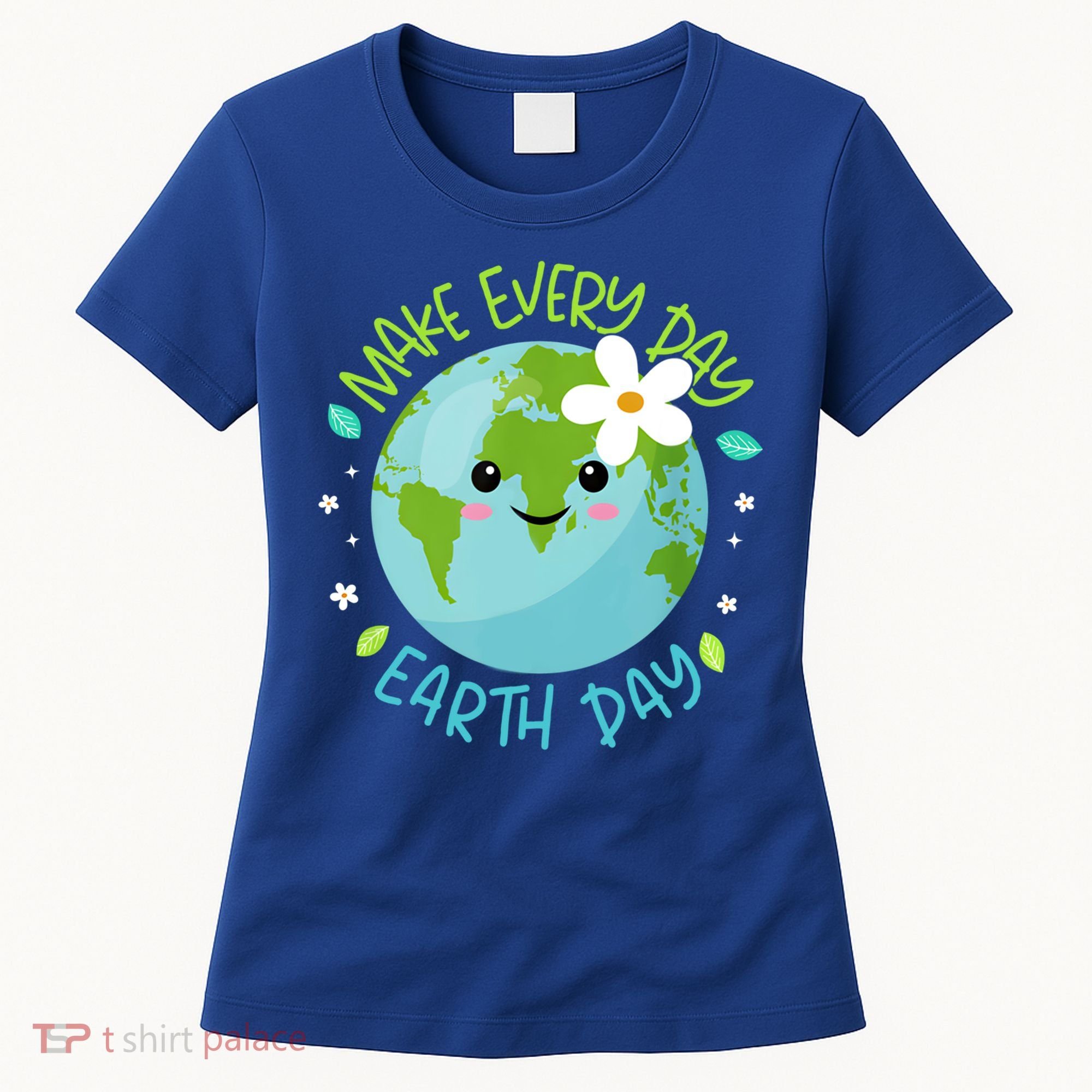 Make Every Day Earth Day Cute Planet Save Environt Gift Women's T-Shirt