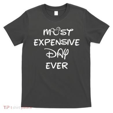 Most Expensive Day Ever T-Shirt
