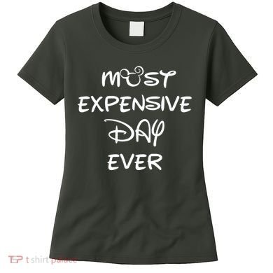 Most Expensive Day Ever Women's T-Shirt