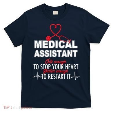 Medical Assistant Cute Enough To Stop Your Heart T-Shirt