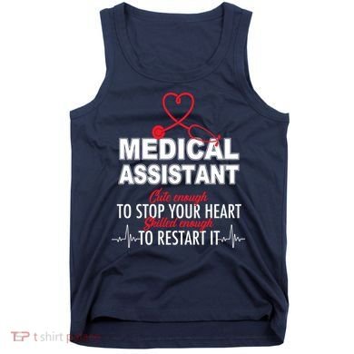 Medical Assistant Cute Enough To Stop Your Heart Tank Top