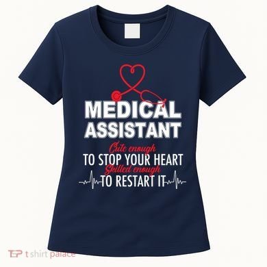 Medical Assistant Cute Enough To Stop Your Heart Women's T-Shirt
