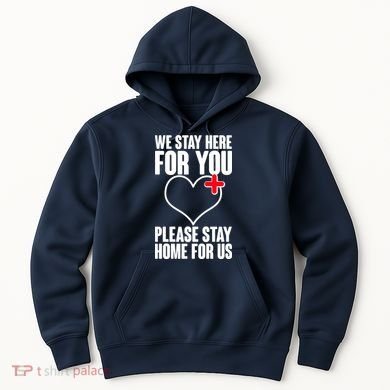 Medical Workers We Stay Here For You Hoodie