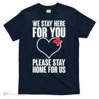 Medical Workers We Stay Here For You T-Shirt thumb 0