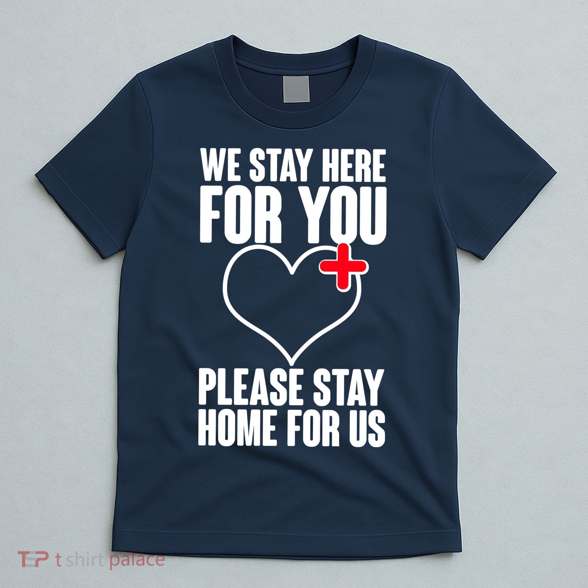 Medical Workers We Stay Here For You T-Shirt