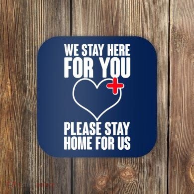 Medical Workers We Stay Here For You Coaster