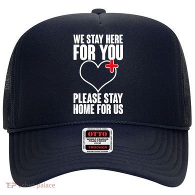 Medical Workers We Stay Here For You Hat