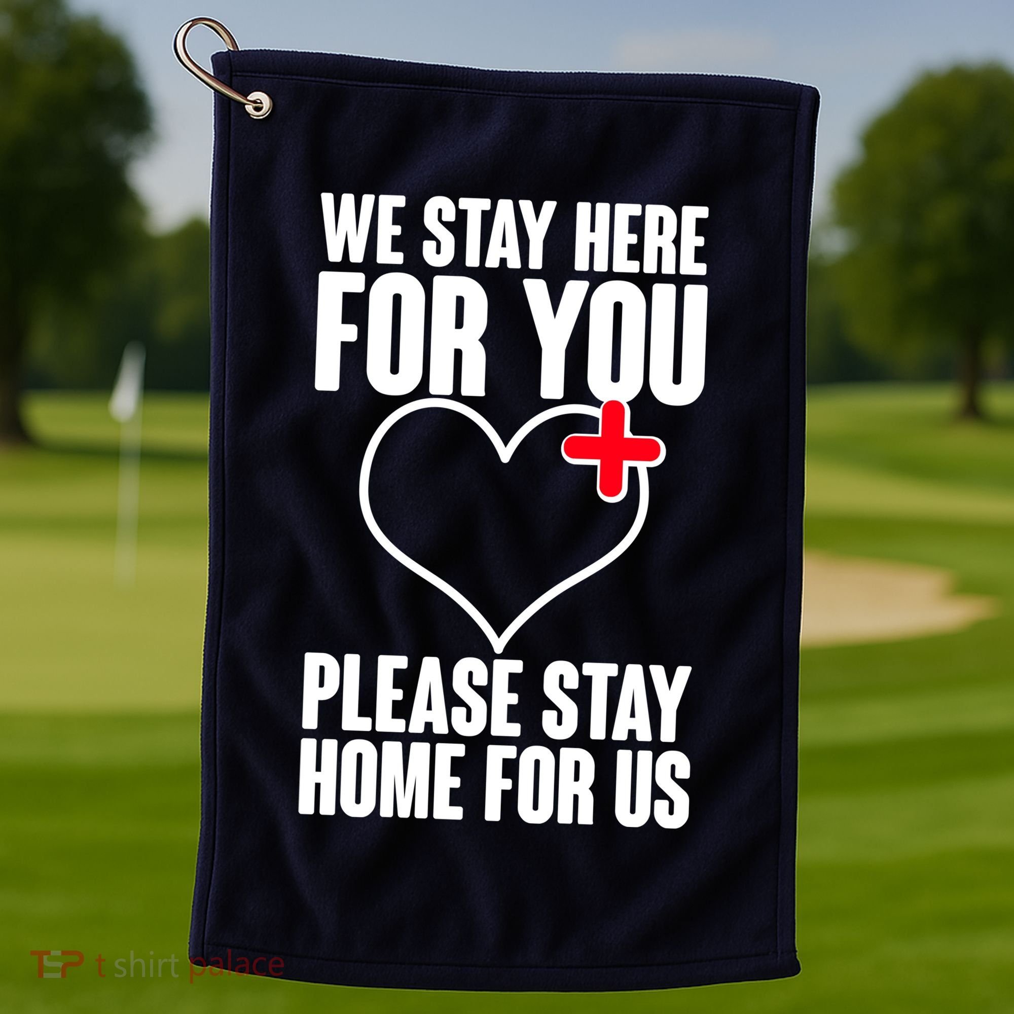 Medical Workers We Stay Here For You Golf Towel