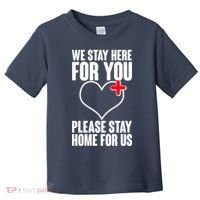 Medical Workers We Stay Here For You Toddler T-Shirt thumb 0