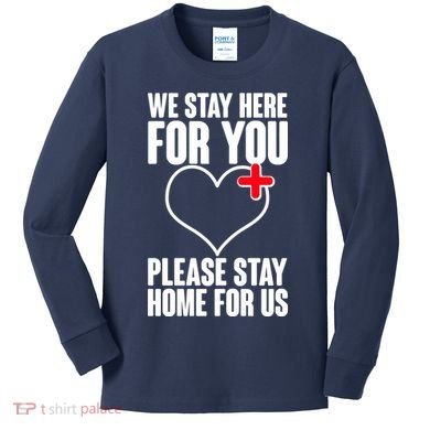 Medical Workers We Stay Here For You Kids Long Sleeve Shirt