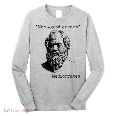 Mediocrates Meh Good Enough Long Sleeve Shirt