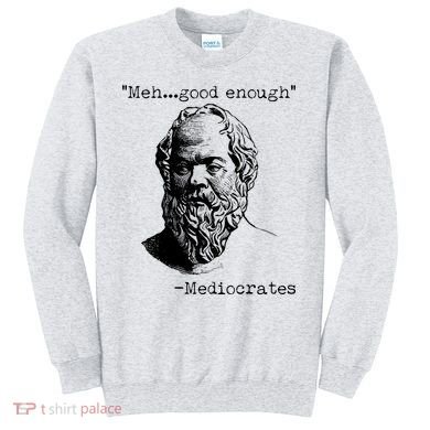 Mediocrates Meh Good Enough Sweatshirt