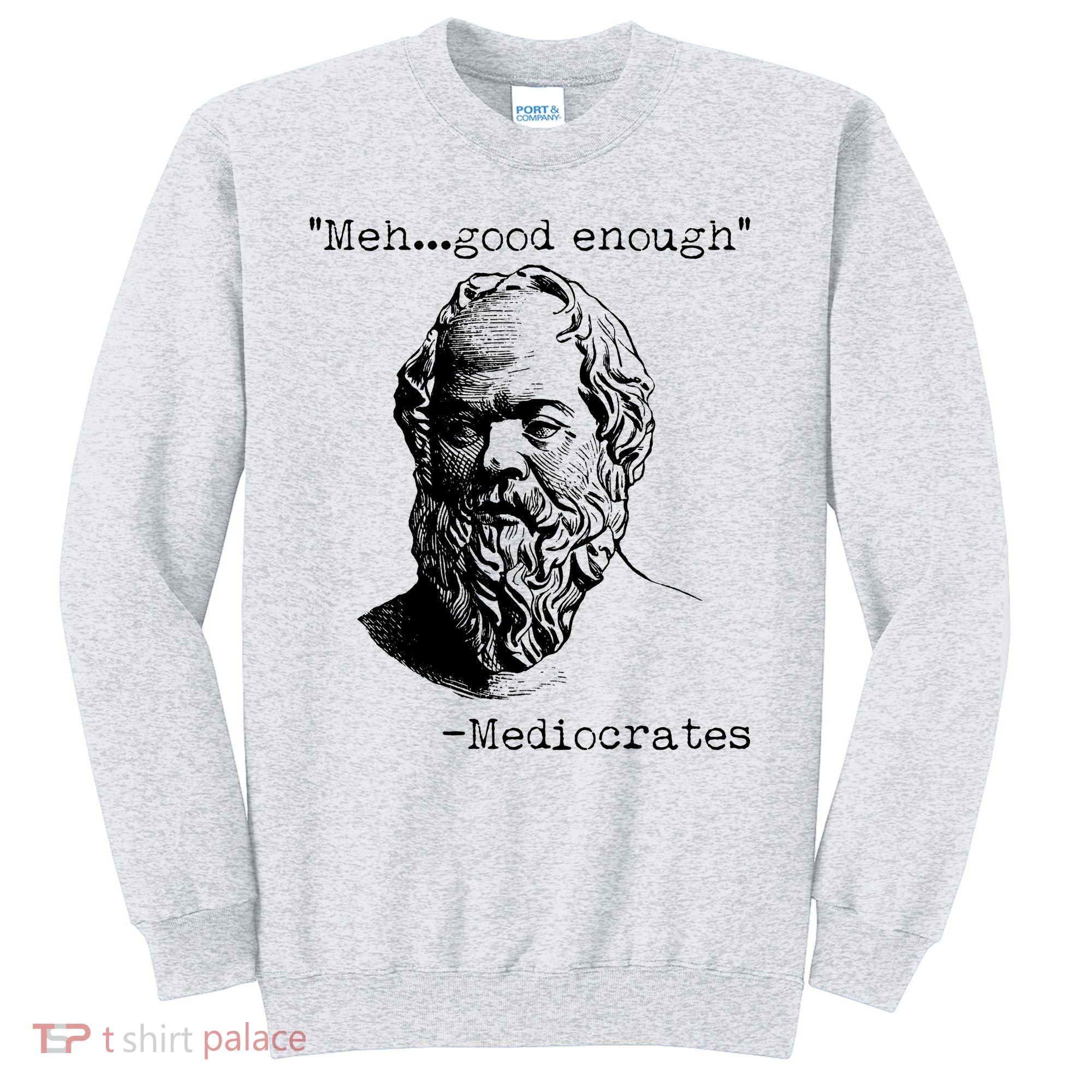 Mediocrates Meh Good Enough Sweatshirt