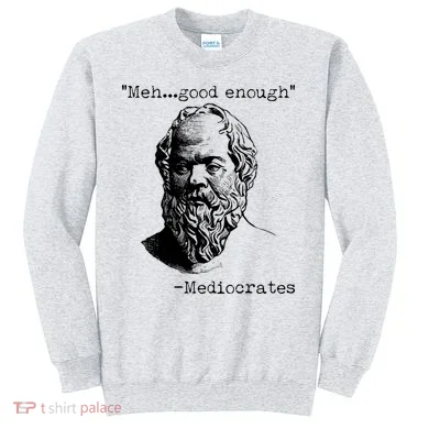 Mediocrates Meh Good Enough Sweatshirt