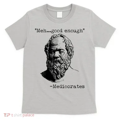 Mediocrates Meh Good Enough T-Shirt