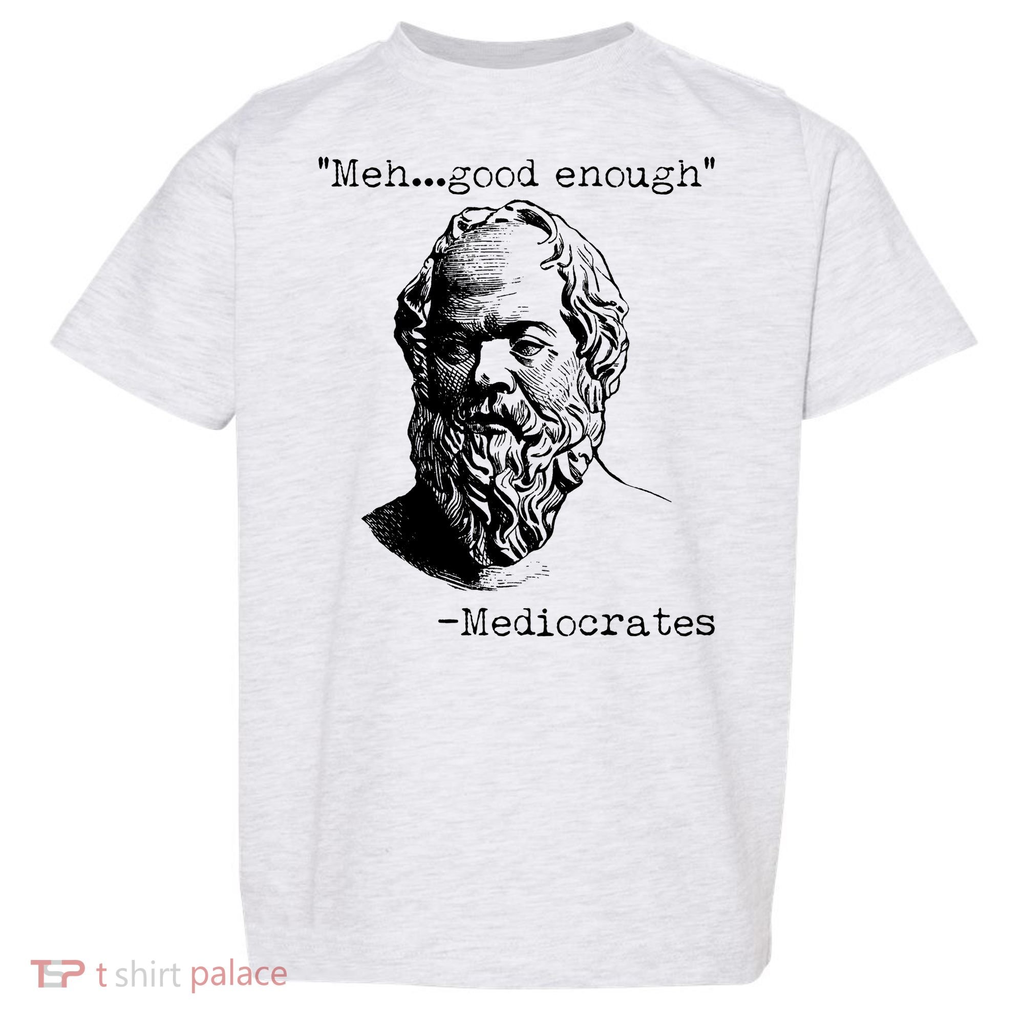 Mediocrates Meh Good Enough Toddler T-Shirt