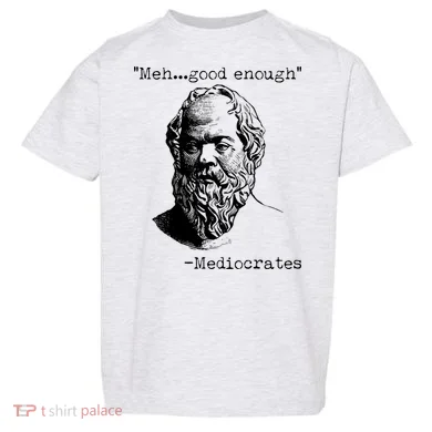 Mediocrates Meh Good Enough Toddler T-Shirt