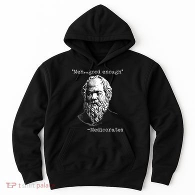 Mediocrates Meh Good Enough Hoodie