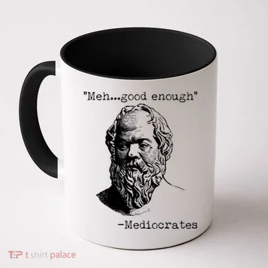 Mediocrates Meh Good Enough Coffee Mug