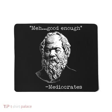 Mediocrates Meh Good Enough Mousepad