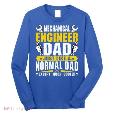 Mechanical Engineering Engineer Dad Just Like A Normal Dad Cool Gift Long Sleeve Shirt
