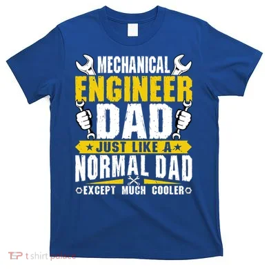 Mechanical Engineering Engineer Dad Just Like A Normal Dad Cool Gift T-Shirt