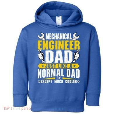 Mechanical Engineering Engineer Dad Just Like A Normal Dad Cool Gift Toddler Hoodie