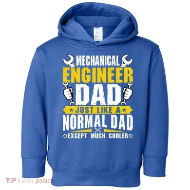 Mechanical Engineering Engineer Dad Just Like A Normal Dad Cool Gift Toddler Hoodie