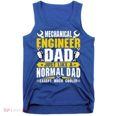 Mechanical Engineering Engineer Dad Just Like A Normal Dad Cool Gift Tank Top