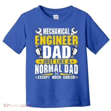 Mechanical Engineering Engineer Dad Just Like A Normal Dad Cool Gift Toddler T-Shirt