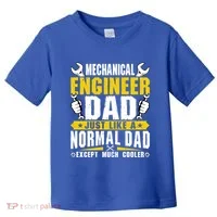 Mechanical Engineering Engineer Dad Just Like A Normal Dad Cool Gift Toddler T-Shirt thumb 0