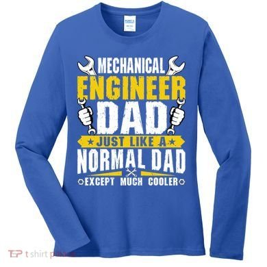 Mechanical Engineering Engineer Dad Just Like A Normal Dad Cool Gift Women's Long Sleeve Shirt