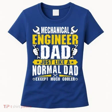 Mechanical Engineering Engineer Dad Just Like A Normal Dad Cool Gift Women's T-Shirt