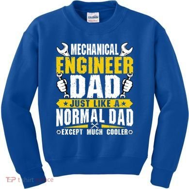 Mechanical Engineering Engineer Dad Just Like A Normal Dad Cool Gift Kids Sweatshirt