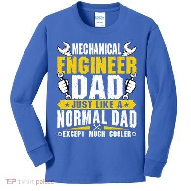 Mechanical Engineering Engineer Dad Just Like A Normal Dad Cool Gift Kids Long Sleeve Shirt