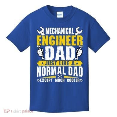 Mechanical Engineering Engineer Dad Just Like A Normal Dad Cool Gift Kids T-Shirt