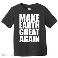 Make Earth Great Again Toddler T-Shirt thumb 0