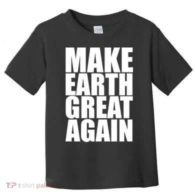 Make Earth Great Again Toddler T-Shirt