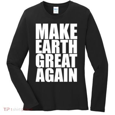 Make Earth Great Again Women's Long Sleeve Shirt