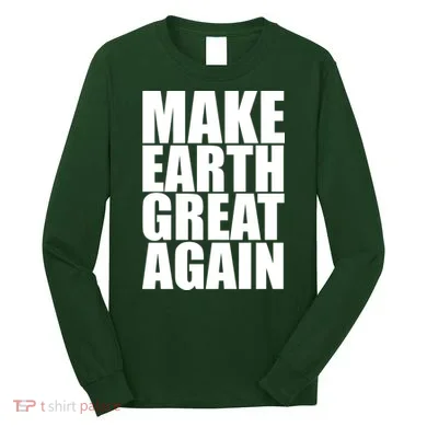 Make Earth Great Again Long Sleeve Shirt