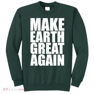 Make Earth Great Again Sweatshirt