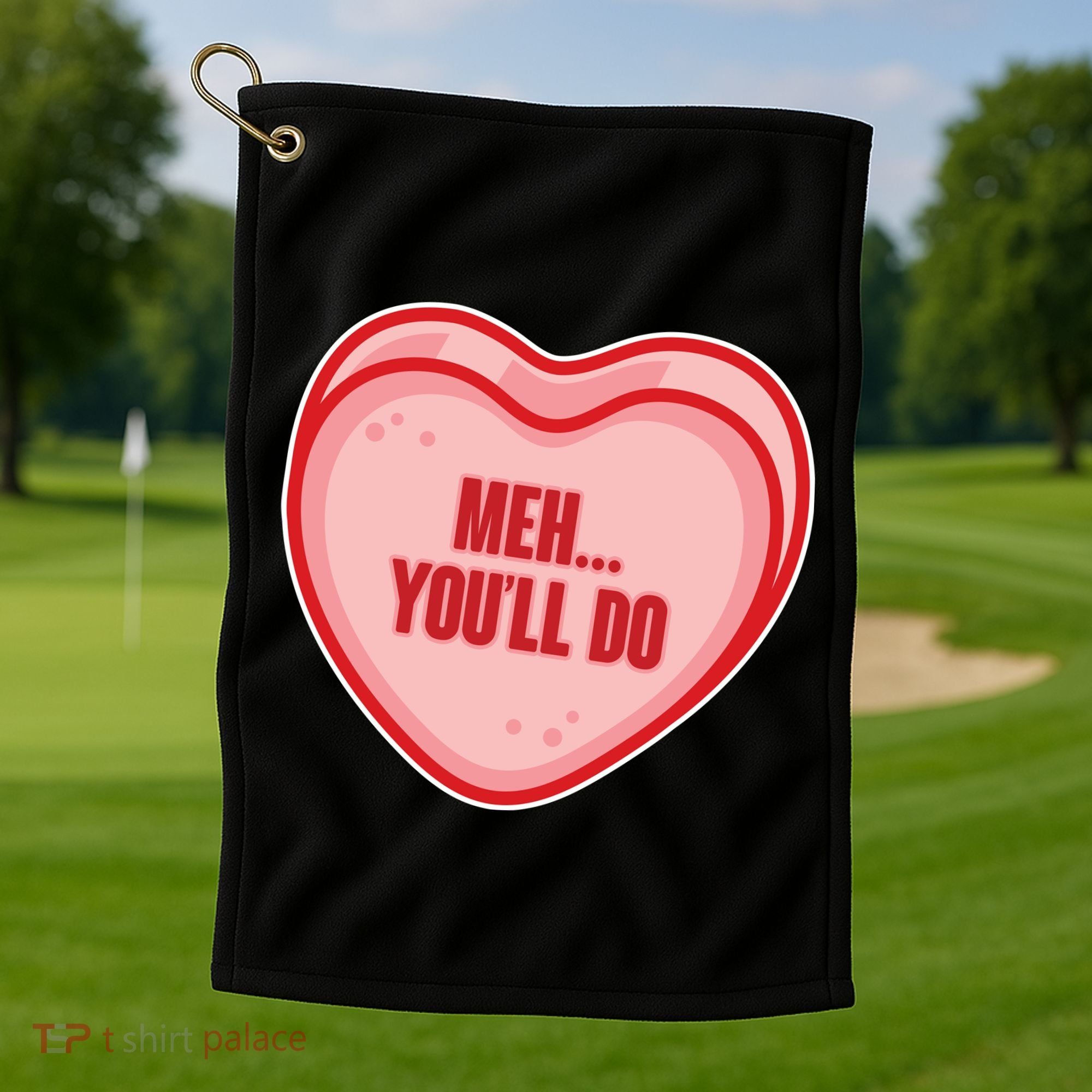 Meh You'll Do Funny Anti Valentine Golf Towel