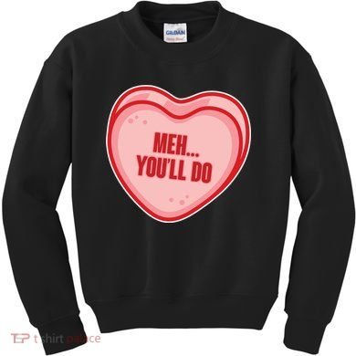 Meh You'll Do Funny Anti Valentine Kids Sweatshirt