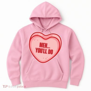 Meh You'll Do Funny Anti Valentine Hoodie