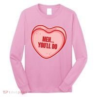 Meh You'll Do Funny Anti Valentine Long Sleeve Shirt thumb 0