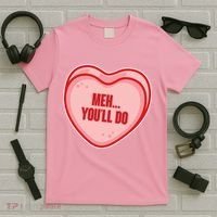 Meh You'll Do Funny Anti Valentine T-Shirt thumb 5