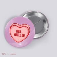 Meh You'll Do Funny Anti Valentine Button thumb 0