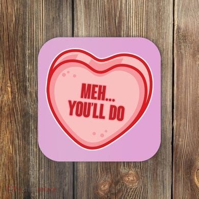 Meh You'll Do Funny Anti Valentine Coaster