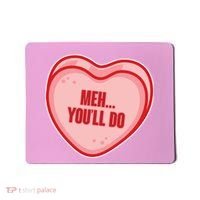 Meh You'll Do Funny Anti Valentine Mousepad thumb 0